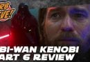 The Resistance Broadcast – ‘Obi-Wan Kenobi’ Part 6 Review (Video and Audio Podcast)