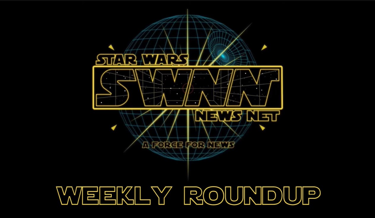 Star Wars News Net Weekly Roundup